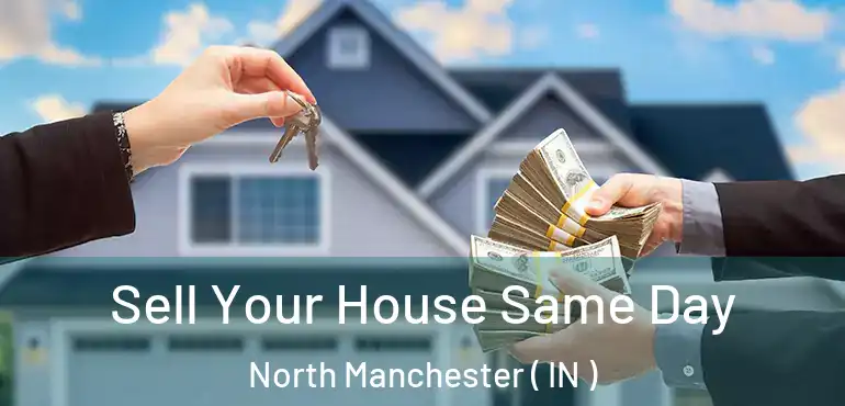  Sell Your House Same Day North Manchester ( IN )