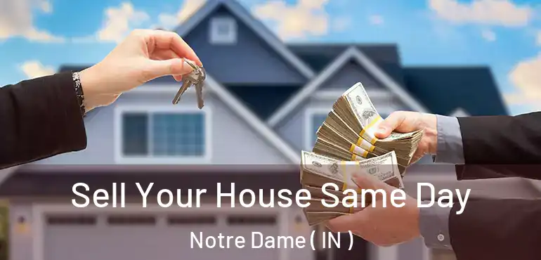  Sell Your House Same Day Notre Dame ( IN )