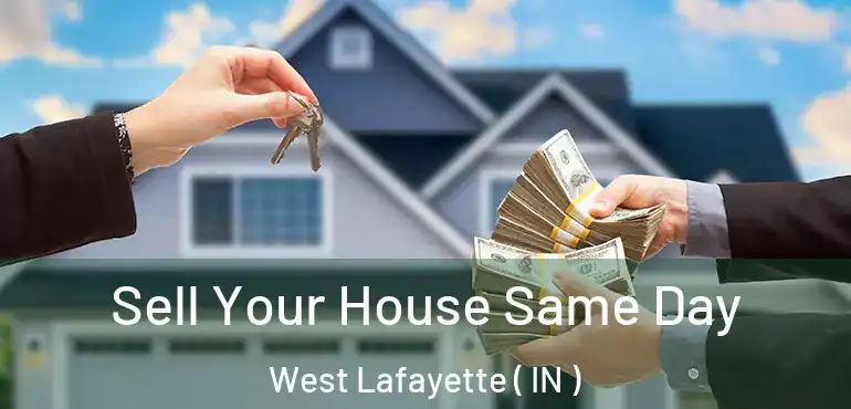  Sell Your House Same Day West Lafayette ( IN )