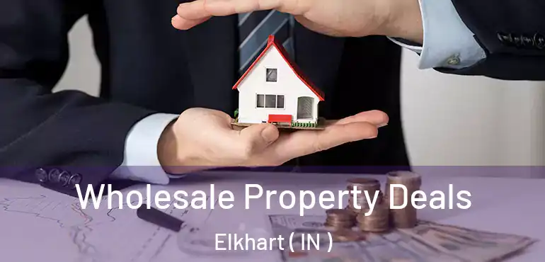  Wholesale Property Deals Elkhart ( IN )