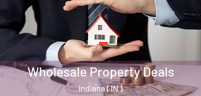 Wholesale Property Deals Indiana ( IN )
