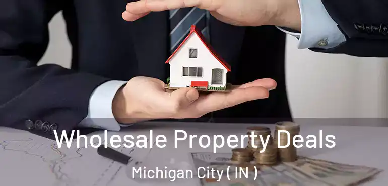  Wholesale Property Deals Michigan City ( IN )