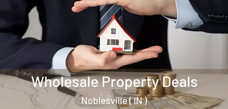  Wholesale Property Deals Noblesville ( IN )