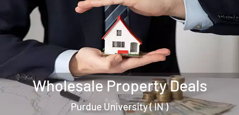  Wholesale Property Deals Purdue University ( IN )