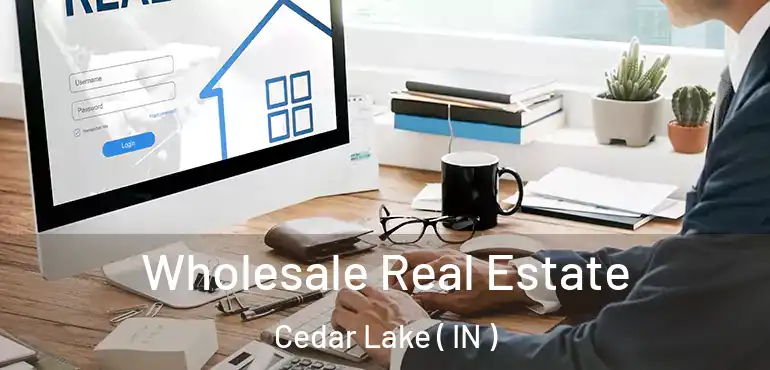  Wholesale Real Estate Cedar Lake ( IN )