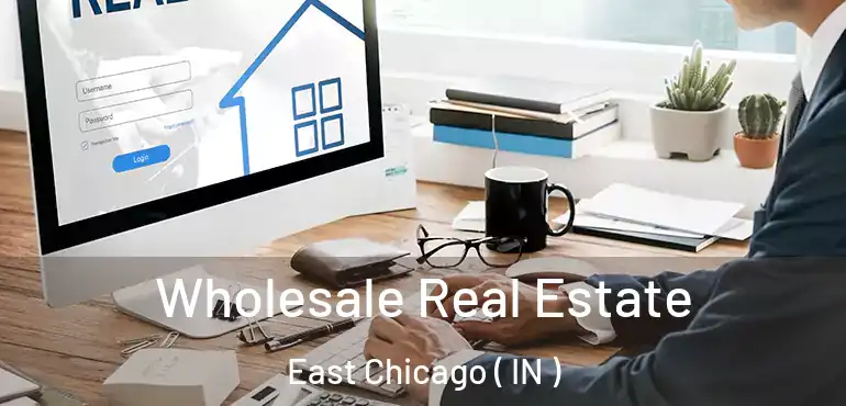  Wholesale Real Estate East Chicago ( IN )