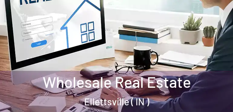  Wholesale Real Estate Ellettsville ( IN )