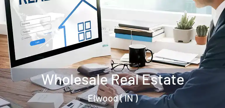  Wholesale Real Estate Elwood ( IN )