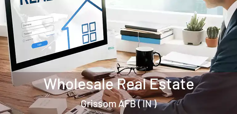  Wholesale Real Estate Grissom AFB ( IN )