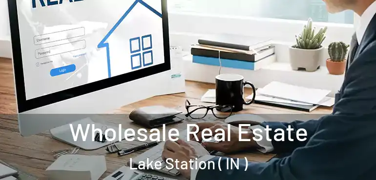  Wholesale Real Estate Lake Station ( IN )
