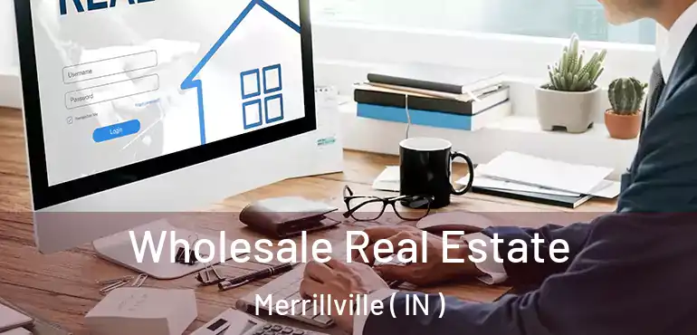  Wholesale Real Estate Merrillville ( IN )