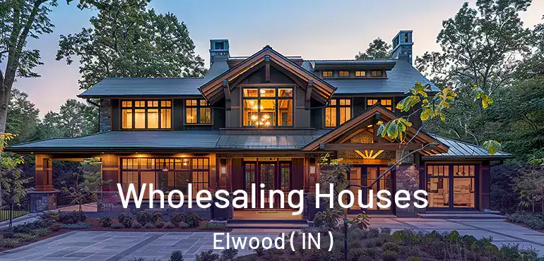  Wholesaling Houses Elwood ( IN )