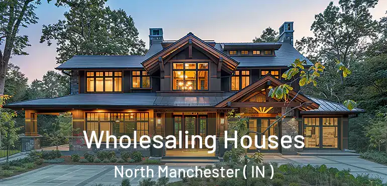  Wholesaling Houses North Manchester ( IN )