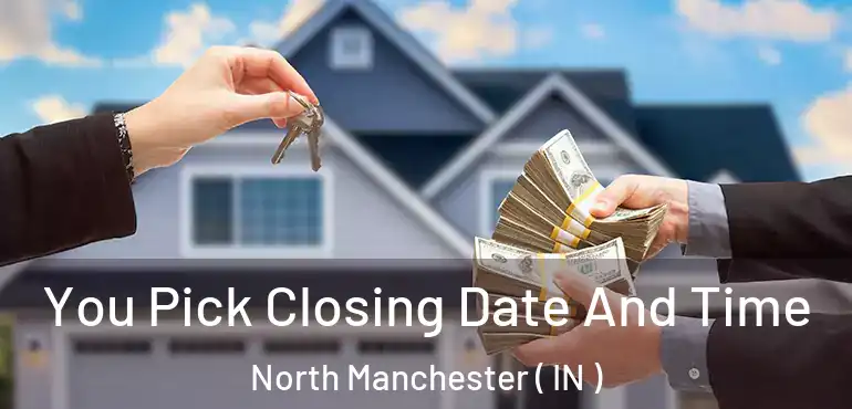 You Pick Closing Date And Time North Manchester ( IN )